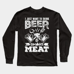 Mens I just want to drink Beer  smoke Meat tasting gift Long Sleeve T-Shirt